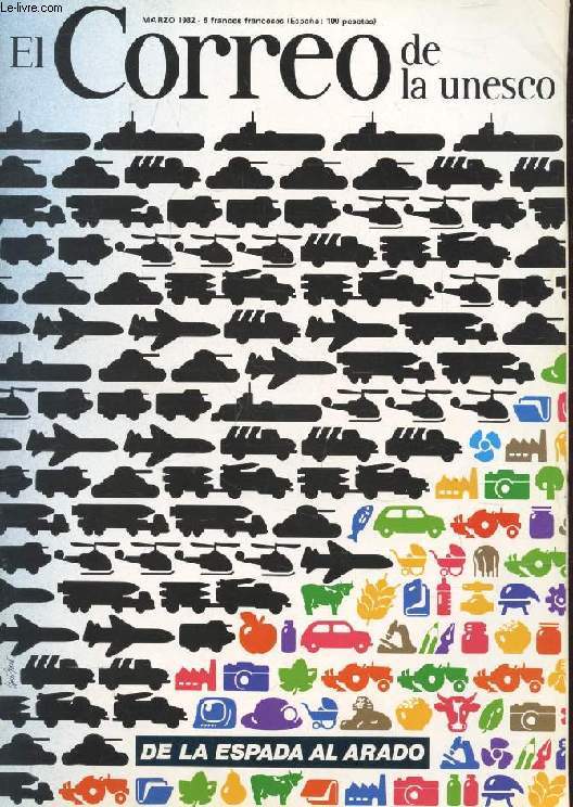 EL CORREO UNESCO, AO XXXV, MARZO 1982 (Sumario: un mundo de justicia, de progreso y de paz, A.M. M'Bow. Desarme y desarrollo, El mas grande desafioi de nuestro siglo. Las entraas de la guerra. Tornar las espadas en arados. Declaracion sobre las...)