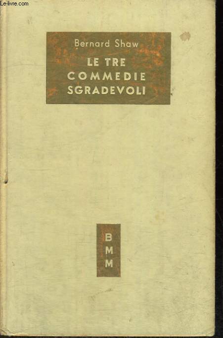 LE TRE COMMEDIE SGRADEVOLI. LA CASE DEL VEDOVO. L'UOMO AMATO DALLE DONNE. LA PROFESSIONE DELLA SIGNORA WARREN