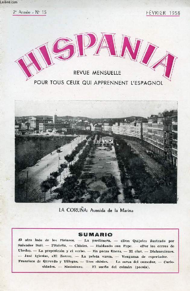 HISPANIA, REVUE MENSUELLE POUR TOUS CEUX QUI APPRENNENT L'ESPAGNOL, N 15, 2e ANNEE, FEV. 1958 (El otro lado de los Pirineos. la pordiosera. 'Don Quijote' ilustrado por Salvador Dali. Por los cerros de Ubeda. Jos Iglesias, 'El Zorro'. La pelota vasca...)
