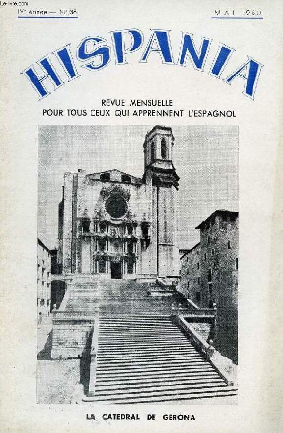 HISPANIA, REVUE MENSUELLE POUR TOUS CEUX QUI APPRENNENT L'ESPAGNOL, N 38, 4e ANNEE, MAI 1960 (San Juan de los Reyes. La catedral de Gerona. Humboldt en Quito. Lope de Vega y los reflejos condicionados. Jos Francisco de Isla...)