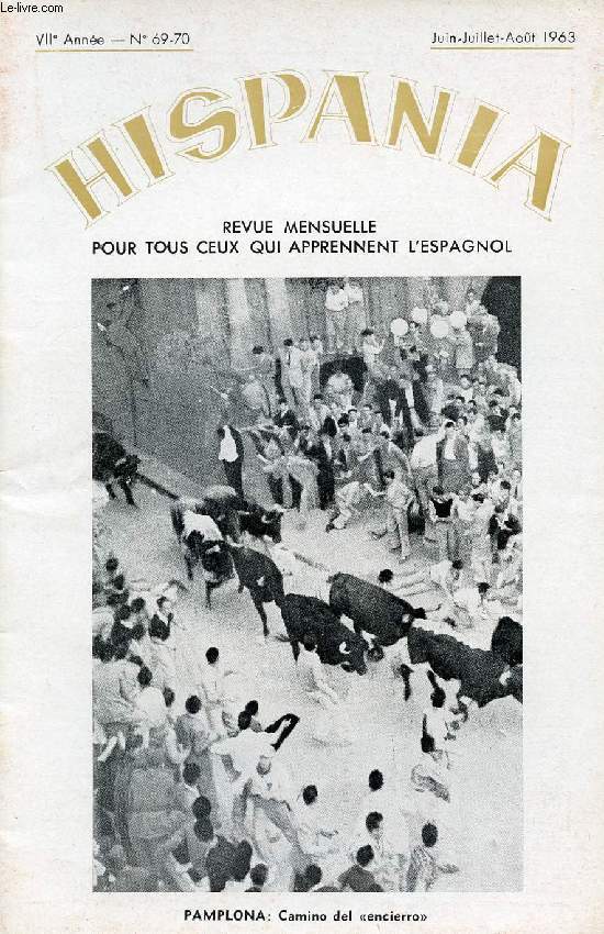 HISPANIA, REVUE MENSUELLE POUR TOUS CEUX QUI APPRENNENT L'ESPAGNOL, N 69-70, 7e ANNEE, JUIN-AOUT 1963 (Los 'sanfermines'. Los primitivos pobladores de Amrica. Como viven los jicaques. Carlos III y la Puerta de Alcala. San Juan y su verbena...)