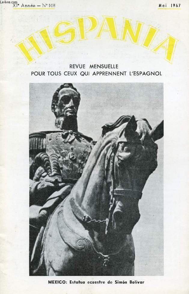HISPANIA, REVUE MENSUELLE POUR TOUS CEUX QUI APPRENNENT L'ESPAGNOL, N 108, 11e ANNEE, MAI 1967 (San Isidro en Madrid. El Generalife. Fracaso de la amabilidad. Arquitectura moderna. Argentina: pescadores y inmigrantes. Larra. Simon Bolivar...)
