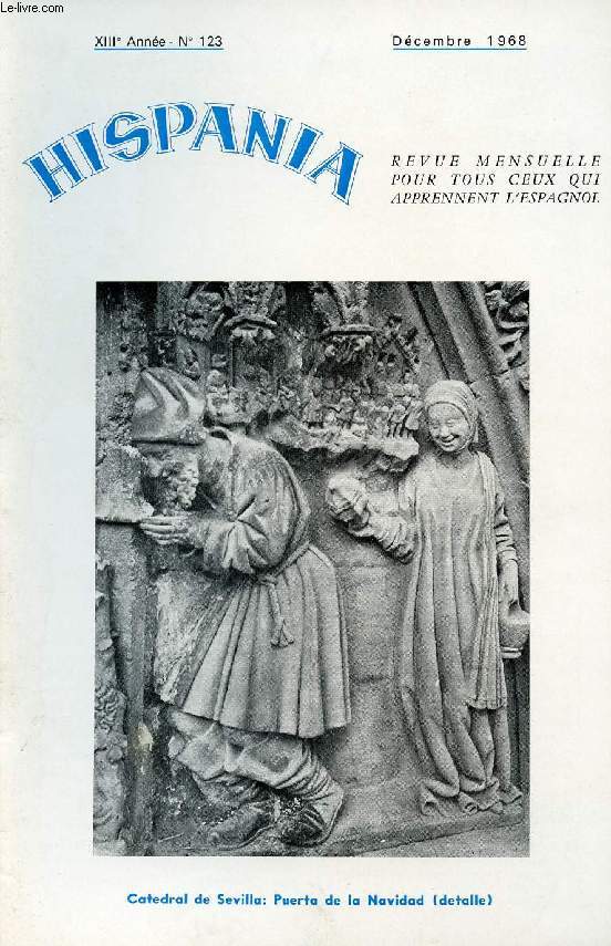 HISPANIA, REVUE MENSUELLE POUR TOUS CEUX QUI APPRENNENT L'ESPAGNOL, N 123, 13e ANNEE, DEC. 1968 (Belenes y villancicos. Ramon Menndez Pidal ha muerto. Platicas sobre el lenguaje. Dos siglos de Loteria Nacional. Coches chicos y coches grandes...)