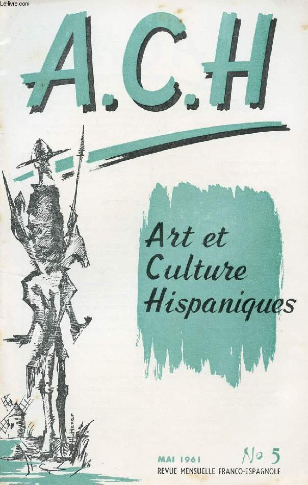 A.C.H., ART ET CULTURE HISPANIQUES, N 5, MAI 1961 (AMERIQUE LATINE: CUBA. LES NAFS ESPAGNOLS, F. Corella de la Vega. BARCELONA Y LA VIIe EXPOSICION EUROPEA, Alfredo Sixto. ART DRAMATIQUE, Delfor Peralta. QUI EST CANTINFLAS ?. ACTIVITES HISPANIQUES...)
