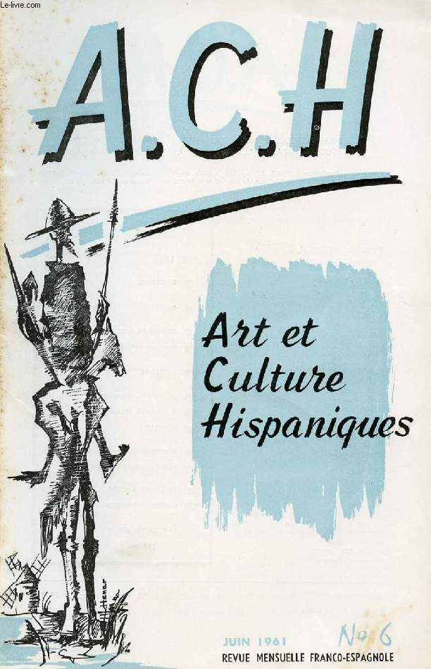 A.C.H., ART ET CULTURE HISPANIQUES, N 6, JUIN 1961 (MEXIQUE, Delfor Peralta. CUENTO ESPAOL, A. Palacios Volds. ALICANTE, Miguel Orts. ACTIVITES HISPANIQUES. EL IDIOMA ESPAOL. MURILLO, F. Corella de la Vega. HISTORIA DE ESPAA. LAS CORRIDAS...)