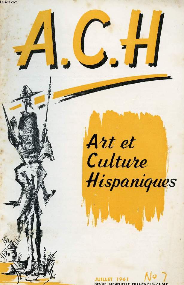 A.C.H., ART ET CULTURE HISPANIQUES, N 7, JUILLET 1961 ( IV CENTENARIO DE MADRID. EL CID, Delfor Peralta. PAMPLONA Y SAN FERMIN, Miguel Orts. TICAGRAMA, Pepe Atiza. CUENTO ARGENTINO, J. Carlos Dvalos. JOSE RIBERA, F. Corella de la Vega...)