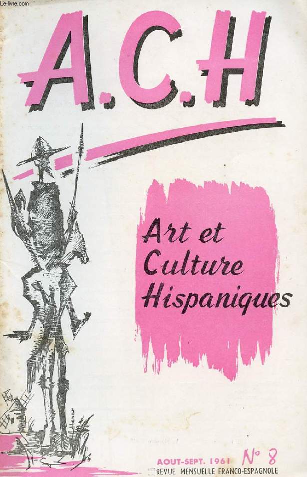 A.C.H., ART ET CULTURE HISPANIQUES, N 8, AOUT-SEPT. 1961 (TICAGRAMA, Pepe Atiza. ELCHE Y SU MISTERIO, Miguel Orts. EL BOLERO DE RAVEL, Delfor Peralta. EL PERUCINE LATINO-AMERICANO. CUENTO ESPAOL, Aurelio M. Espinosa. HISTORIA DE ESPAA...)