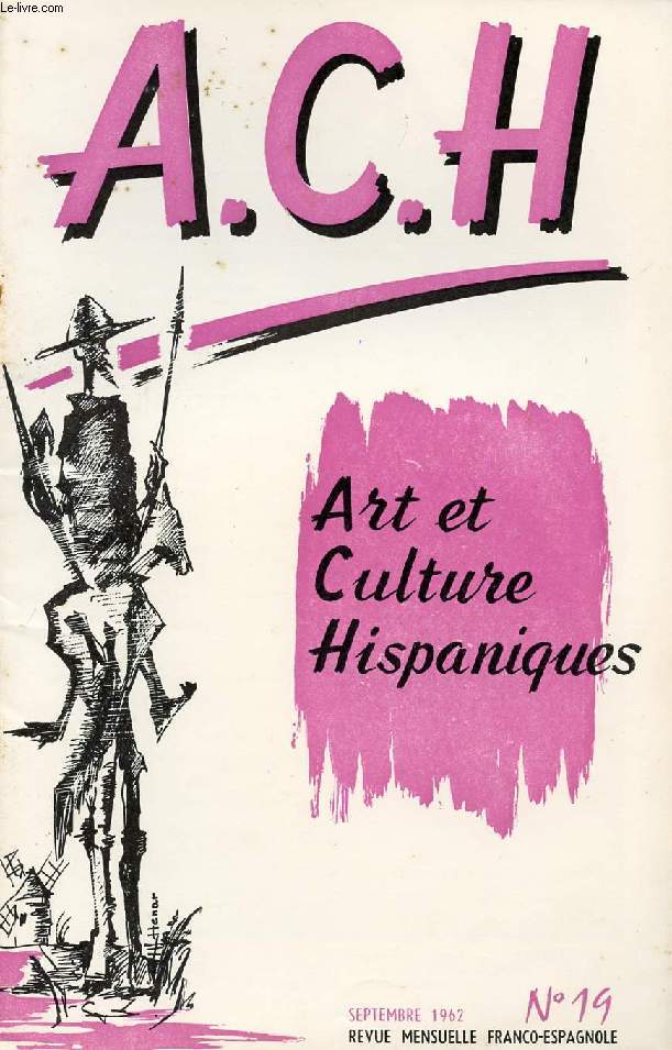 A.C.H., ART ET CULTURE HISPANIQUES, N 19, SEPT. 1962 (HISTORIA DE ESPAA. ANTONIO MACHADO, Miguel Orts. HISPANOAMERICA Y SU HISTORIA. EL CUADRO COMENTADO, F. Corella de la Vega. NARANJAS DE VALENCIA, G.M. Lemaire...)