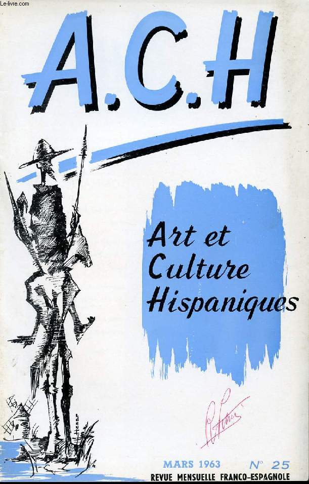 A.C.H., ART ET CULTURE HISPANIQUES, N 25, MARS 1963 (Hispanoamrica, C. de la V. Historia de Espaa. Tesoros de la Pintura Espaola. Las Lagunas, A. Ubeda. V111e Aniversario de los A.C.H. El Cuadro Comentado, F. Corella de la Vega. Un cuento espaol...)