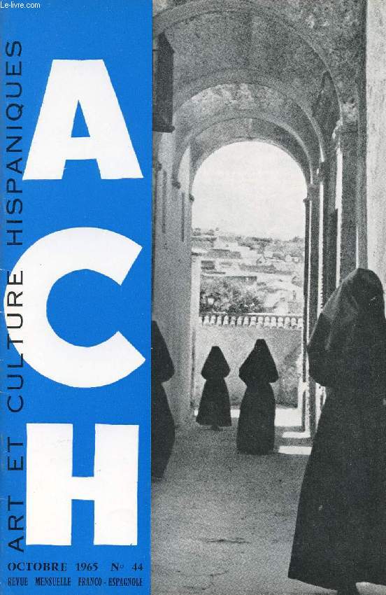 A.C.H., ART ET CULTURE HISPANIQUES, N 44, OCT. 1965 (Hispanoamrica y su historia. Las cobijadas de Vejer de la Frontera. Los hombres de Espaa, Los Manchegos. Las romeras gallegas. EL cuadro comentado: Puebla, por F. Corellade la Vega...)