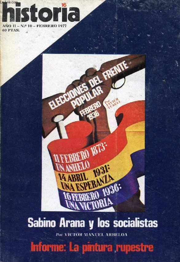 HISTORIA 16, N 10, AO II, FEB. 1977 (Elecciones del Frente Popular, feb. 1936, Javier Tusell. Sabino Arana y los socialistas, Victor Manuel Arbeloa. Informe: La pintura rupestre...)