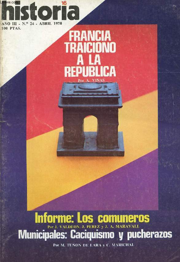 HISTORIA 16, N 24, AO III, ABRIL 1978 (Francia traiciono a la republica, A. Vias. Los comuneros, J. Valdeon, J. Perez, J.A. Maravall. Municipales: Caciquismo y pucherazos, M. Tuon de Lara y C. Marichal...)