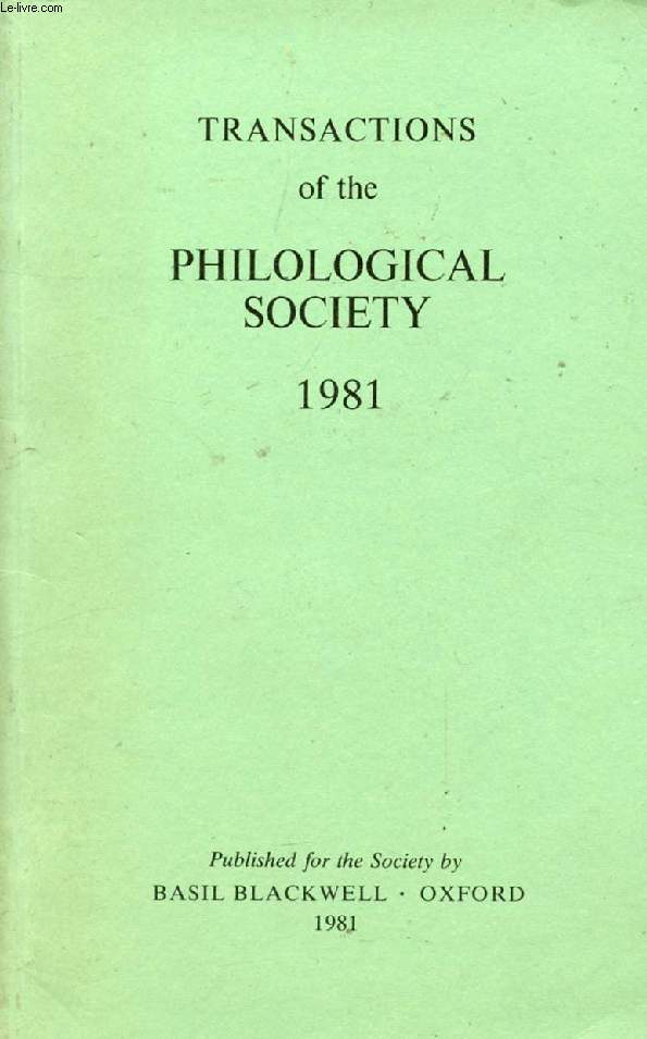 TRANSACTIONS OF THE PHILOLOGICAL SOCIETY, 1981 (Contents: The language of Classical Attic Documentary Inscriptions, K.J. Dover. Greek Factitive Verbs in..., E. Tucker. Dialect Consciousness and Literary Language: an Example from Ancient Greek...)