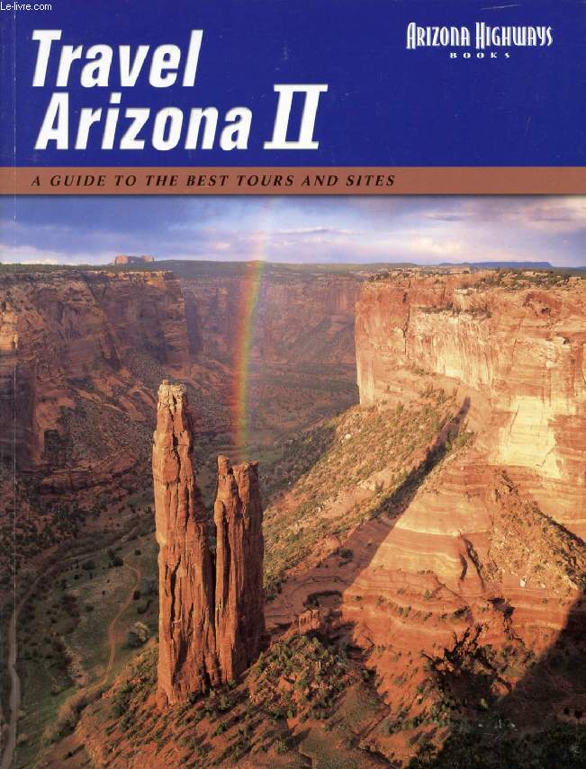 TRAVEL ARIZONA II, A GUIDE TO THE BEST TOURS AND SITES
