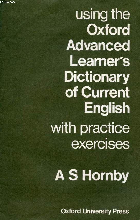 USING THE OXFORD ADVANCED LEARNER'S DICTIONARY OF CURRENT ENGLISH, WITH PRACTICE EXERCICES