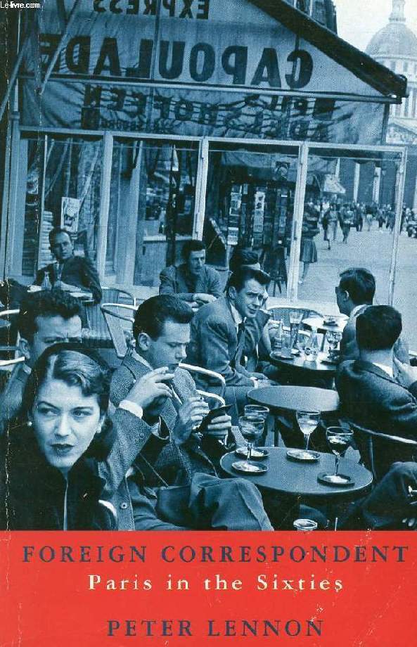 FOREIGN CORRESPONDENT, PARIS IN THE SIXTIES