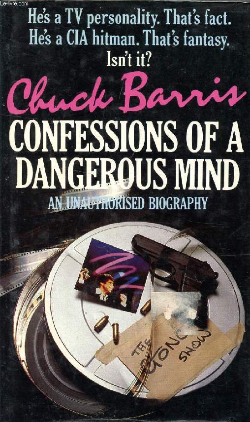 CONFESSIONS OF A DANGEROUS MIND, AN UNAUTHORISED BIOGRAPHY