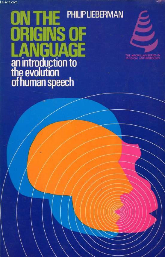 ON THE ORIGINS OF LANGUAGE, AN INTRODUCTION TO THE EVOLUTION OF HUMAN SPEECH