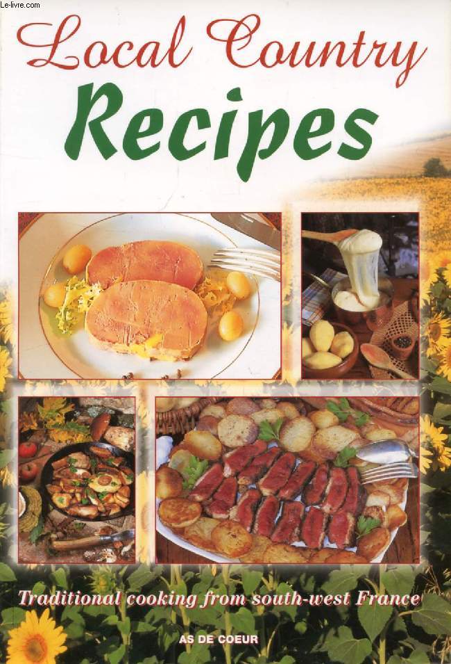 LOCAL COUNTRY RECIPES, TRADITIONAL COOKING FROM SOUTH-WEST FRANCE
