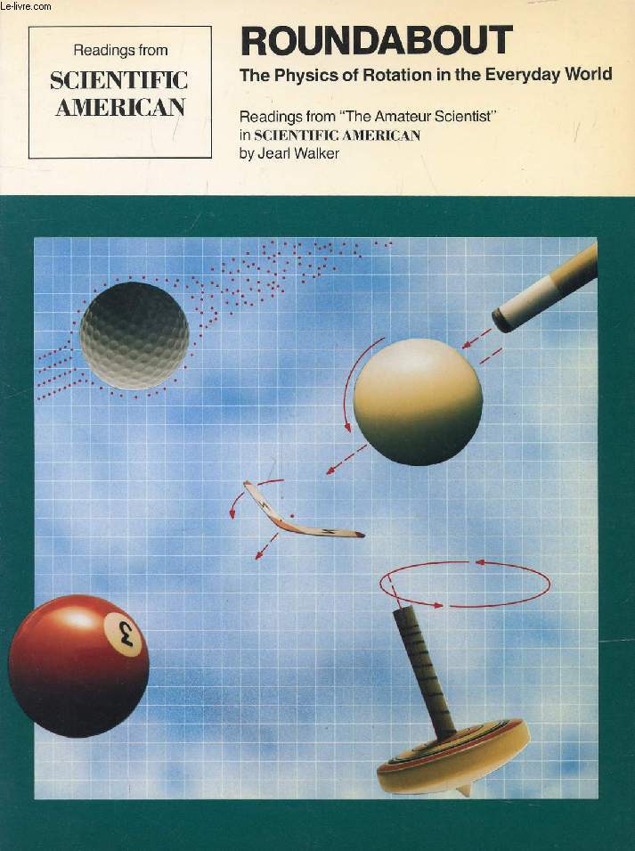 READINGS FROM SCIENTIFIC AMERICAN, ROUNDABOUT, THE PHYSICS OF ROTATION IN THE EVERYDAY WORLD (Contents: Readings from 'The Amateur Scientist' in 'S.A.' Amusement Park Physics. Racquetball. Billiards and Pool. Martial Arts. Ballet...)