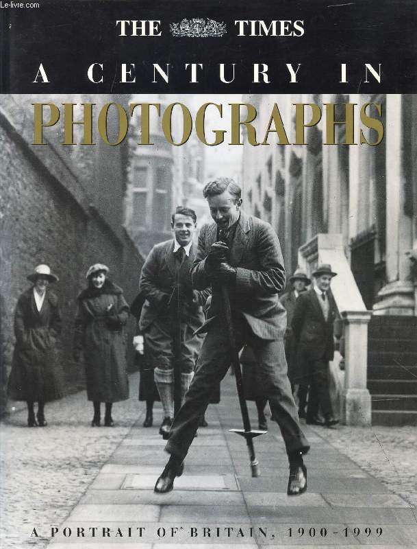 A CENTURY IN PHOTOGRAPHS, A PORTRAIT OF BRITAIN, 1900-1999 (THE TIMES)