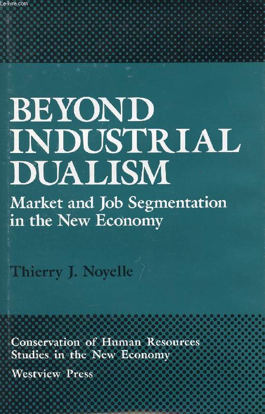 BEYOND INDUSTRIAL DUALISM, MARKET AND JOB SEGMENTATION IN THE NEW ECONOMY