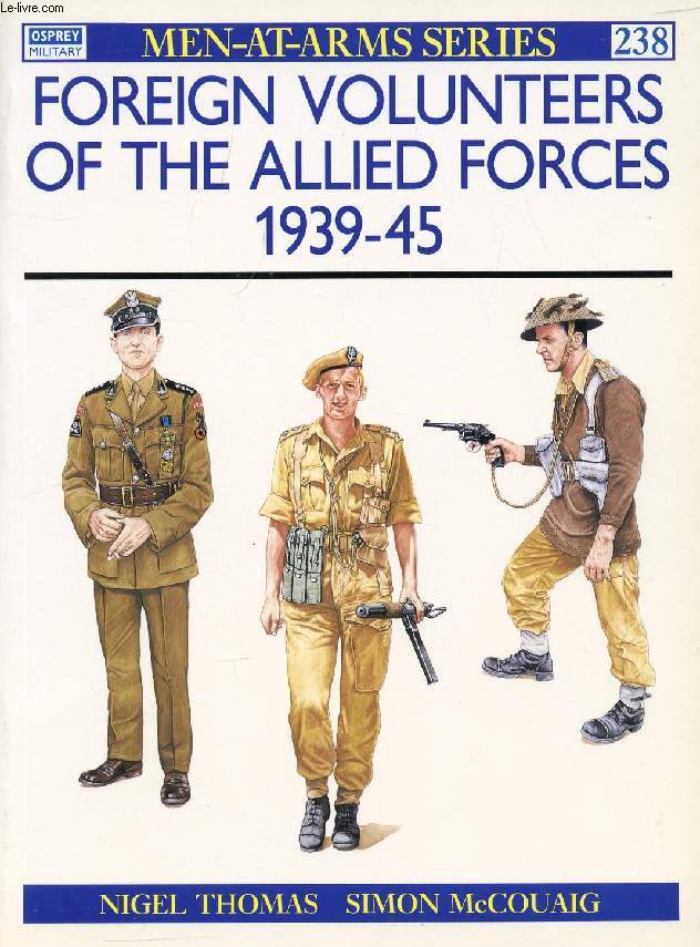 FOREIGN VOLUNTEERS OF THE ALLIED FORCES, 1939-45 (MEN-AT-ARMS SERIES, 238)
