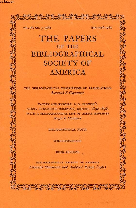 THE PAPERS OF THE BIBLIOGRAPHICAL SOCIETY OF AMERICA, VOL. 76, N 3, 1982 (Contents: The Bibliographical description of translations, K.E. Carpenter. Vanity and reform: B.O. Flower's Arena Publishing Company, Boston, 1890-1896, with a bibliographical...)