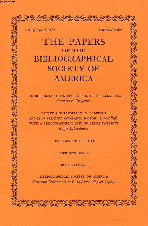 THE PAPERS OF THE BIBLIOGRAPHICAL SOCIETY OF AMERICA, VOL. 76, N 3, 1982 (Contents: The Bibliographical description of translations, K.E. Carpenter. Vanity and reform: B.O. Flower's Arena Publishing Company, Boston, 1890-1896, with a bibliographical...)