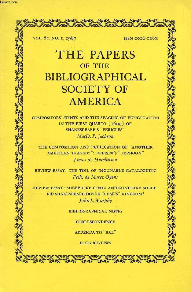THE PAPERS OF THE BIBLIOGRAPHICAL SOCIETY OF AMERICA, VOL. 81, N 1, 1987 (Contents: Compositor's stints and the spacing of punctuation in the first quarto (1609) of Shakespeare's 'Pericles', MacD. P. Jackson. The composition and publication of...)