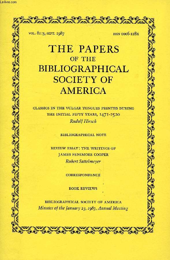 THE PAPERS OF THE BIBLIOGRAPHICAL SOCIETY OF AMERICA, VOL. 81, N 3, 1987 (Contents: Classics in the vulgar tongues printed during the initial years, 1471-1520, R. Hirsch. Review essay: The writing of James Fenimore Cooper, R. Sattelmeyer...)