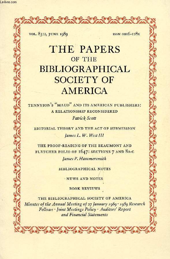 THE PAPERS OF THE BIBLIOGRAPHICAL SOCIETY OF AMERICA, VOL. 83, N 2, 1989 (Contents: Tennyson's 'Maud' and its American publishers: A relationship reconsidered, P. Scott. Editorial theory and the act of submission, J.L.W. West III. The proof-reading...)
