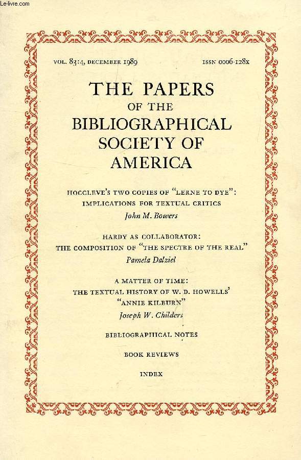 THE PAPERS OF THE BIBLIOGRAPHICAL SOCIETY OF AMERICA, VOL. 83, N 4, 1989 (Contents: Hoccleve's two copies of 'Lerne to Dye': implications for textual critics, J.M. Bowers. Hardy as collaborator: The composition of 'The Spectre of the Real'...)