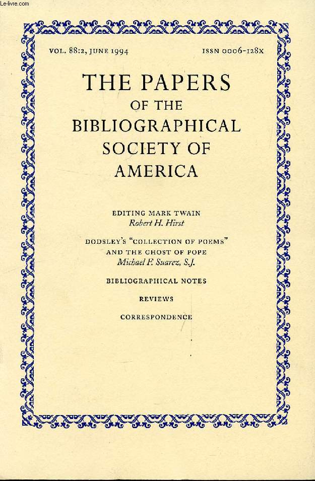 THE PAPERS OF THE BIBLIOGRAPHICAL SOCIETY OF AMERICA, VOL. 88, N 2, 1994 (Contents: Editing Mark Twain, R.H. Hirst. Dodsley's 'Collection of Poems' and the Ghost of Pope, M.F. Suarez, S.J. Bibliographical Notes...)