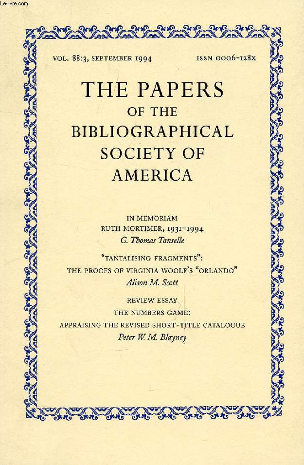 THE PAPERS OF THE BIBLIOGRAPHICAL SOCIETY OF AMERICA, VOL. 88, N 3, 1994 (Contents: In Memoriam, Ruth Mortimer, 1931-1994, G.Th. Tanselle. 'Tantalising Fragments': The proofs of Virginia Woolf's 'Orlando', A.M. Scott. Review Essay...)