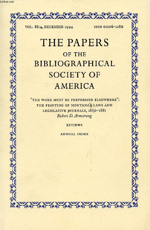 THE PAPERS OF THE BIBLIOGRAPHICAL SOCIETY OF AMERICA, VOL. 88, N 4, 1994 (Contents: 'The work must be performed elsewhere': The printing of Montana's Laws and Legislative Journals, 1866-1881, R.D. Armstrong. Reviews...)