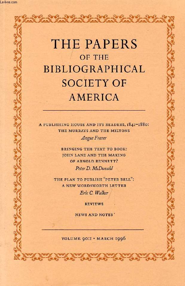 THE PAPERS OF THE BIBLIOGRAPHICAL SOCIETY OF AMERICA, VOL. 90, N 1, 1996 (Contents: A Publishing House and its readers, 1841-1880: The Murrays and the Miltons, A. Fraser. Bringing the text to book: John Lane and the making of Arnold Bennett ? ...)