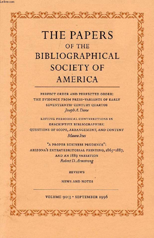 THE PAPERS OF THE BIBLIOGRAPHICAL SOCIETY OF AMERICA, VOL. 90, N 3, 1996 (Contents: Perfect order and perfected order: The evidence from press-variants of early 17th Century quartos, J.A. Dane. Listing periodical contributions in descriptive...)