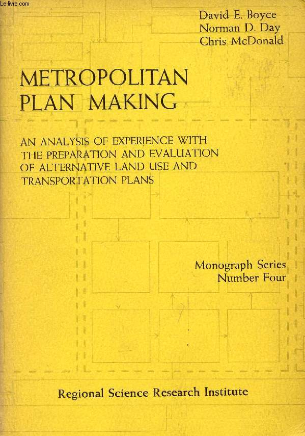METROPOLITAN PLAN MAKING, An Analysis of Experience with the Preparation and Evaluation of Alternative Land Use and Transportation Plans