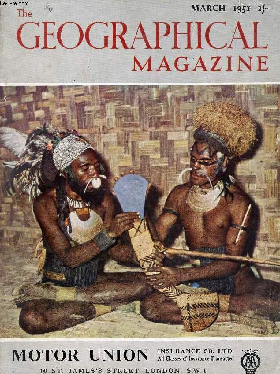 THE GEOGRAPHICAL MAGAZINE, VOL. XXIII, N 11, MARCH 1951 (Contents: The Chimbu Tribe, A Mountain People of New Guinea, C.R. Stonor. The Stone-Axe People, Notes and Photographs by A.M. Maahs. In Persian markets, L. Lockhart. Persia before Pahlevi...)