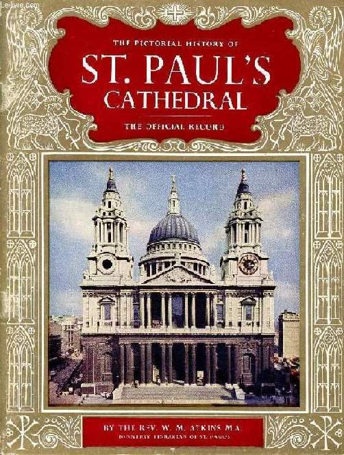 THE PMICTORIAL HISTORY OF ST. PAUL'S CATHEDRAL, THE OFFICIAL RECORD
