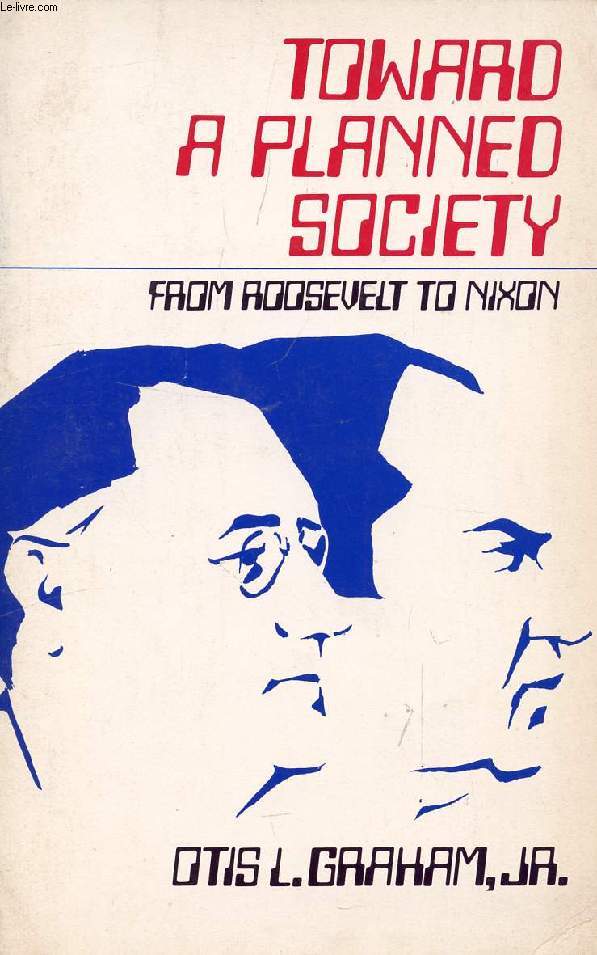 TOWARD A PLANNED SOCIETY, FROM ROOSEVELT TO NIXON