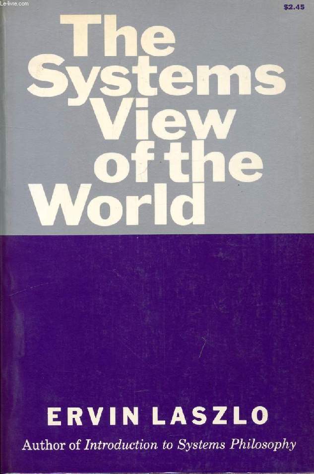 THE SYSTEMS VIEW OD THE WORLD, THE NATURAL PHILOSOPHY OF THE DEVELOPMENTS IN THE SCIENCES