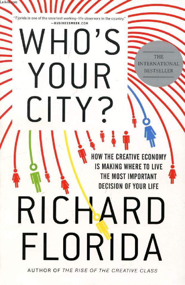 WHO'S YOUR CITY ?, HOW THE CREATIVE ECONOMY IS MAKING WHERE TO LIVE THE MOST IMPORTANT DECISION OF YOUR LIFE