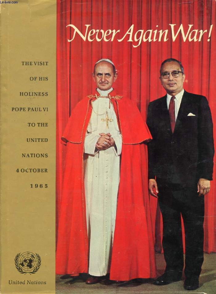NEVER AGAIN WAR !, A DOCUMENTED ACCOUNT OF THE VISIT TO THE UNITED NATIONS OF HIS HOLINESS POPE PAUL VI