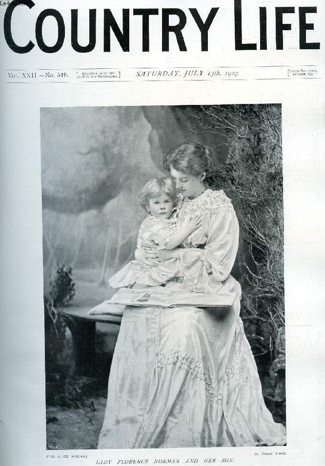 COUNTRY LIFE ILLUSTRATED, VOL. XXII, N 549, JULY 1907 (Contents: Our Portrait Illustration: Lady Florence Norman and Her Son. The Landowners' Central Association. Country Notes. Stopham Bridge. (Illustrated). From the Farms. (Ill.). Chaffinches...)