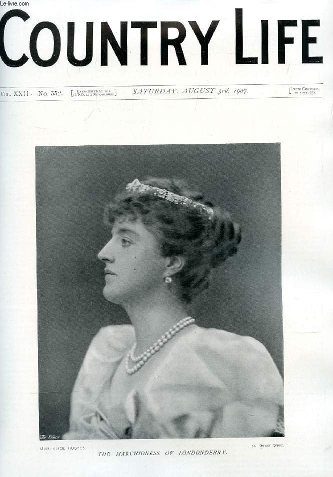 COUNTRY LIFE ILLUSTRATED, VOL. XXII, N 552, AUG. 1907 (Contents: Our Portrait Illustration: The Marchioness of Londonderry. The future of the Empire. Country Notes. Foxhounds in Summer-time. (Illustrated). Wild Country Life. From the Farms...)