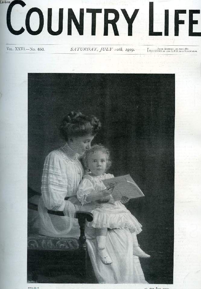 COUNTRY LIFE ILLUSTRATED, VOL. XXVI, N 653, JULY 1909 (Contents: Our Portrait Illustration: The Marchioness Camden and Her Baby. An Immediate Task. Country Notes. The Grasshopper-warbler.(Illustrated). In the Garden. The Trees at Mottisfont Abbey...)