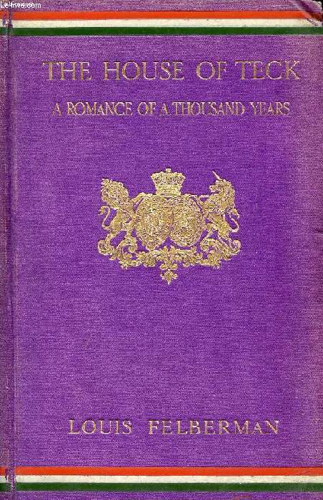 THE HOUSE OF TECK, A ROMANCE OF A THOUSAND YEARS