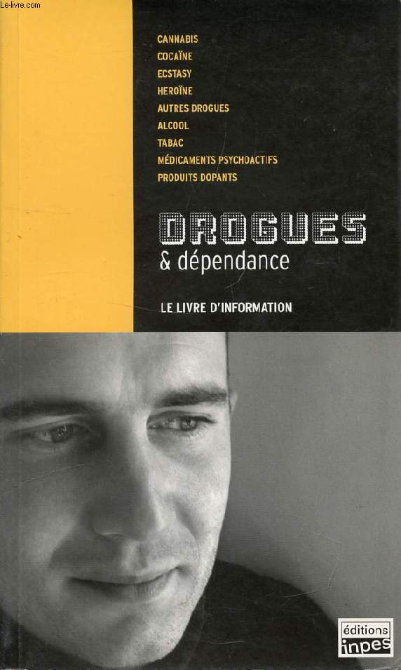 DROGUES & DEPENDANCE, LE LIVRE D'INFORMATION